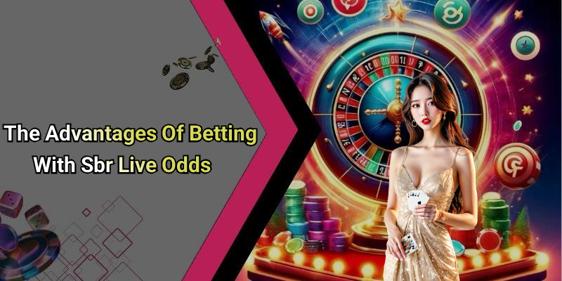 The Advantages Of Betting With Sbr Live Odds