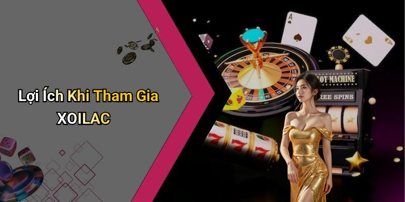 Lợi Ích Khi Tham Gia XOILAC