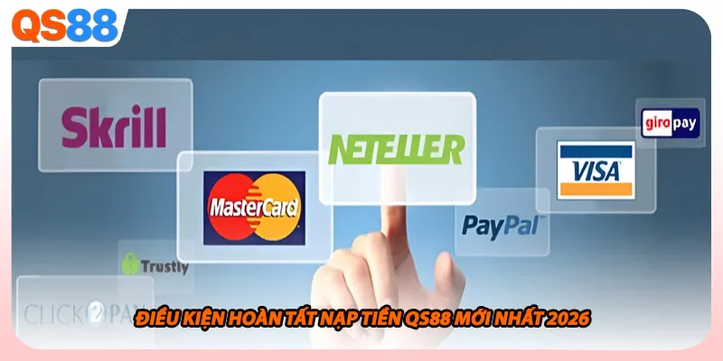 Điều kiện hoàn tất nạp tiền QS88 mới nhất 2026